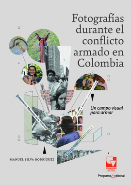 FOTOGRAFÍAS DURANTE EL CONFLICTO ARMADO EN COLOMBIA. UN CAMPO VISUAL PARA ARMAR
