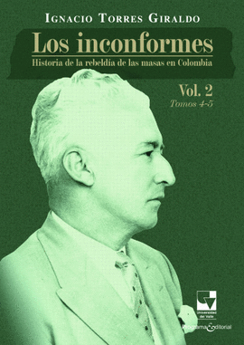 INCONFORMES. HISTORIA DE LA REBELDÍA DE LAS MASAS  EN COLOMBIA. VOL.2. TOMOS 4-5, LOS