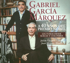 GABRIEL GARCÍA MÁRQUEZ A 40 AÑOS DEL PREMIO NOBEL