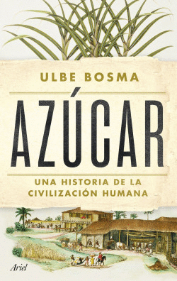 AZÚCAR. UNA HISTORIA DE LA CIVILIZACIÓN HUMANA