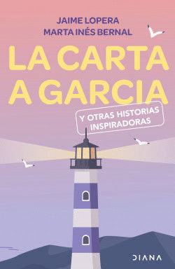 LA CARTA A GARCÍA Y OTRAS HISTORIAS INSPIRADORAS