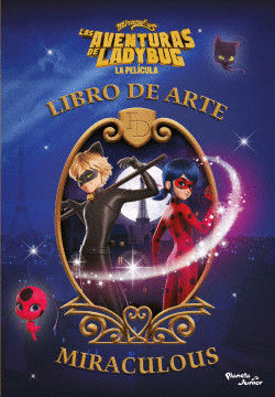 LAS AVENTURAS DE LADYBUG. LA PELÍCULA. LIBRO DE ARTE MIRACULOUS