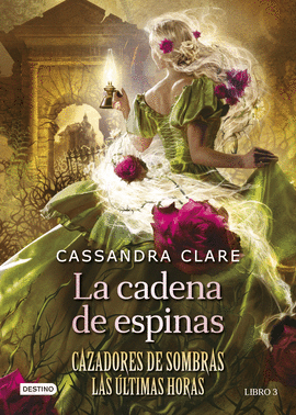 LA CADENA DE ESPINAS - CAZADORES DE SOMBRAS LAS ULTIMAS HORAS LIBRO 3