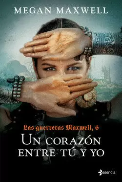 LAS GUERRERAS MAXWELL 6. UN CORAZÓN ENTRE TÚ Y YO