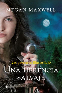LAS GUERRERAS MAXWELL 10. UNA HERENCIA SALVAJE
