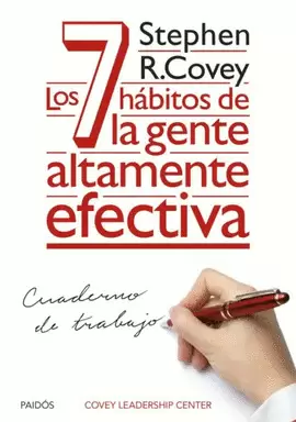 LOS 7 HÁBITOS DE LA GENTE ALTAMENTE EFECTIVA. CUADERNO DE TRABAJO