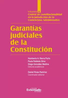 GARANTÍAS JUDICIALES DE LA CONSTITUCIÓN. VOLUMEN IV. CONTROL DE CONSTITUCIONALIDAD EN LA JURISDICCIÓN DE LO CONTENCIOSO ADMINISTRATIVO