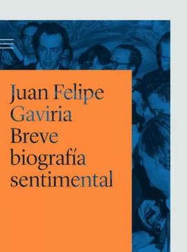 JUAN FELIPE GAVIRIA. BREVE BIOGRAFÍA SENTIMENTAL