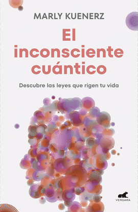 EL INCONSCIENTE CUÁNTICO. DESCUBRE LAS LEYES QUE RIGEN TU VIDA