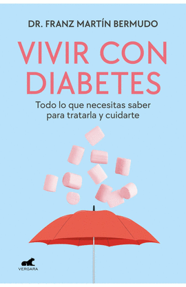 VIVIR CON DIABETES. TODO LO QUE NECESITAS SABER PARA TRATARLA Y CUIDARTE