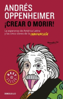 CREAR O MORIR!. LA ESPERANZA DE LATINOAMÉRICA Y LAS CINCO CLAVES DE LA INNOVACIÓN