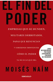 EL FIN DEL PODER. EMPRESAS QUE SE HUNDEN, MILITARES DERROTADOS, PAPAS QUE RENUNCIAN Y GOBIERNOS IMPOTENTES: CÓMO EL PODER YA NO ES LO QUE ERA