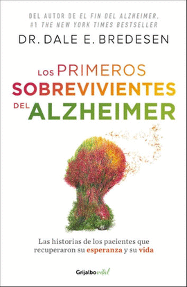 LOS PRIMEROS SOBREVIVIENTES DEL ALZHEIMER. LA HISTORIA DE LOS PACIENTES QUE RECUPERARON SU ESPERANZA Y SU VIDA