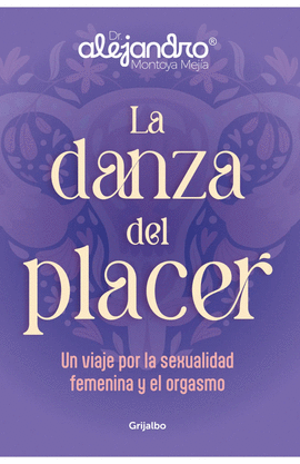 LA DANZA DEL PLACER. UN VIAJE POR LA SEXUALIDAD FEMENINA Y EL ORGASMO