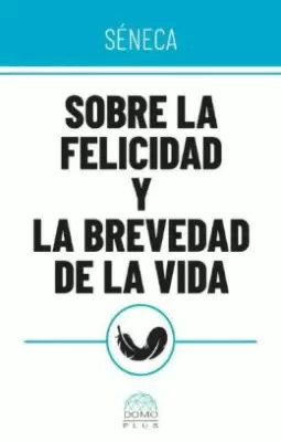 SOBRE LA FELICIDAD Y LA BREVEDAD DE LA VIDA