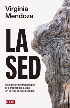 LA SED. UNA HISTORIA ANTROPOLÓGICA (Y PERSONAL) DE LA VIDA EN TIERRAS DE LLUVIA ESCASA