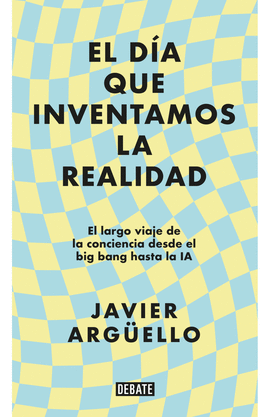 EL DÍA QUE INVENTAMOS LA REALIDAD