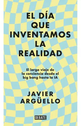 EL DÍA QUE INVENTAMOS LA REALIDAD