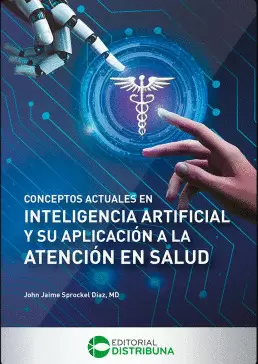 CONCEPTOS ACTUALES EN INTELIGENCIA ARTIFICIAL Y SU APLICACIÓN A LA ATENCIÓN EN SALUD