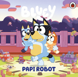 BLUEY. PAPI ROBOT