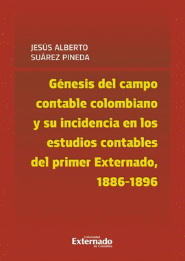 GÉNESIS DEL CAMPO CONTABLE COLOMBIANO Y SU INCIDENCIA EN LOS ESTUDIOS CONTABLES DEL PRIMER EXTERNADO, 1886-1896