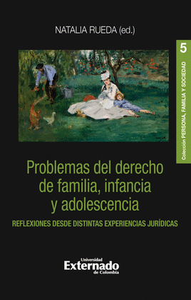 PROBLEMAS DEL DERECHO DE FAMILIA, INFANCIA Y ADOLESCENCIA. REFLECIONES DESDE DISTINTAS EXPERIENCIAS JURÍDICAS