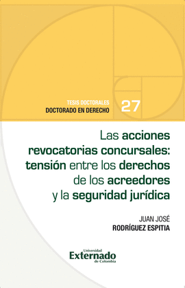 ACCIONES REVOCATORIAS CONCURSALES: TENSIÓN ENTRE LOS DERECHOS DE LOS ACREEDORES Y LA SEGURIDAD JURÍDICA, LAS