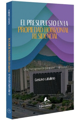 EL PRESUPUESTO EN LA PROPIEDAD HORIZONTAL RESIDENCIAL. UNA HERRAMIENTA PARA VIVIR TRANQUILOS