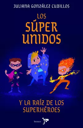 LOS SÚPER UNIDOS Y LA RAÍZ DE LOS SUPERHÉROES