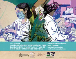 GUÍA PRÁCTICA: IMPLEMENTACIÓN DE METODOLOGÍAS PARA EL AISLAMIENTO, PRESERVACIÓN Y USO DE HONGOS MICORRÍZICOS DE ORQUÍDEAS