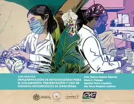 GUÍA PRÁCTICA: IMPLEMENTACIÓN DE METODOLOGÍAS PARA EL AISLAMIENTO, PRESERVACIÓN Y USO DE HONGOS MICORRÍZICOS DE ORQUÍDEAS