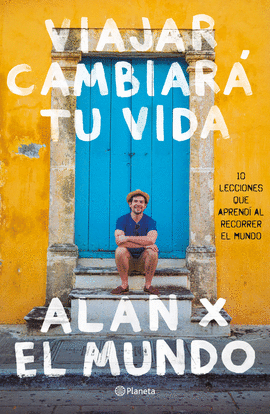 VIAJAR CAMBIARÁ TU VIDA. ALAN X EL MUNDO