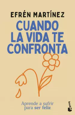 CUANDO LA VIDA TE CONFRONTA. APRENDE A SUFRIR PARA SER FELIZ