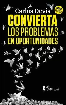 CONVIERTA LOS PROBLEMAS EN OPORTUNIDADES