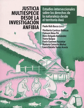JUSTICIA MULTIESPECIE DESDE LA INVESTIGACIÓN ANFIBIA. ESTUDIOS INTERSECCIONALES SOBRE LOS DERECHOS DE LA NATURALEZA DESDE EL TERRITORIO AWÁ