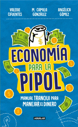 ECONOMÍA PARA LA PIPOL. MANUAL TRANQUI PARA MANEJAR EL DINERO
