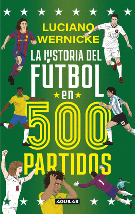 LA HISTORIA DEL FÚTBOL EN 500 PARTIDOS