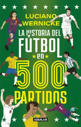 LA HISTORIA DEL FÚTBOL EN 500 PARTIDOS