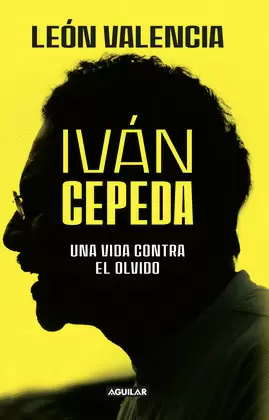 IVÁN CEPEDA, UNA VIDA CONTRA EL OLVIDO
