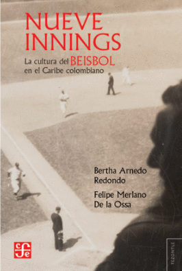 NUEVE INNINGS. LA CULTURA DEL BÉISBOL EN EL CARIBE COLOMBIANO