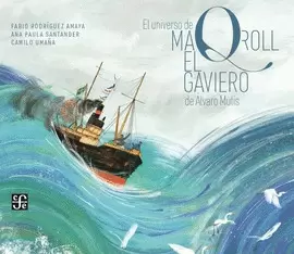 EL UNIVERSO DE MAQROLL EL GAVIERO DE ÁLVARO MUTIS