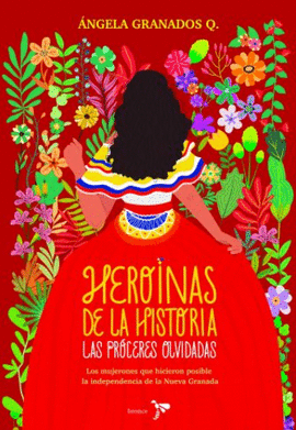 HEROÍNAS DE LA HISTORIA: LAS PRÓCERES OLVIDADAS