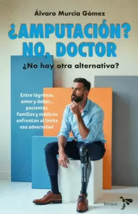 AMPUTACIÓN? NO, DOCTOR. NO HAY OTRA ALTERNATIVA?