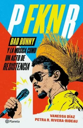 P FKN R BAD BUNNY Y LA MÚSICA COMO UN ACTO DE RESISTENCIA
