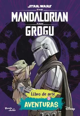 STAR WARS. THE MANDALORIAN Y GROGU. LIBRO DE ARTE Y AVENTURAS