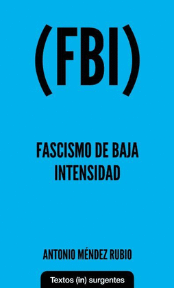 (FBI) FASCISMO DE BAJA INTENSIDAD