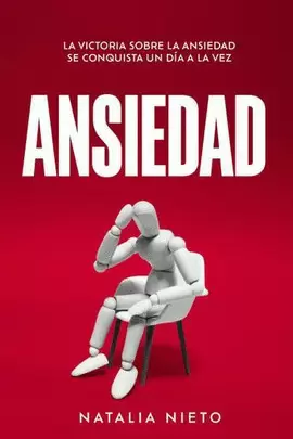 ANSIEDAD. LA VICTORIA SOBRE LA ANSIEDAD SE CONQUISTA UN DÍA A LA VEZ