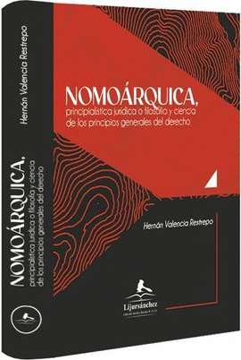 NOMOÁRQUICA, PRINCIPIALÍSTICA JURÍDICA O FILOSOFÍA Y CIENCIA DE LOS PRINCIPIOS GENERALES DEL DERECHO