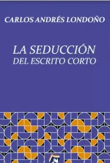 LA SEDUCCIÓN DEL ESCRITO CORTO