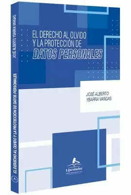 EL DERECHO AL OLVIDO Y LA PROTECCIÓN DE DATOS PERSONALES